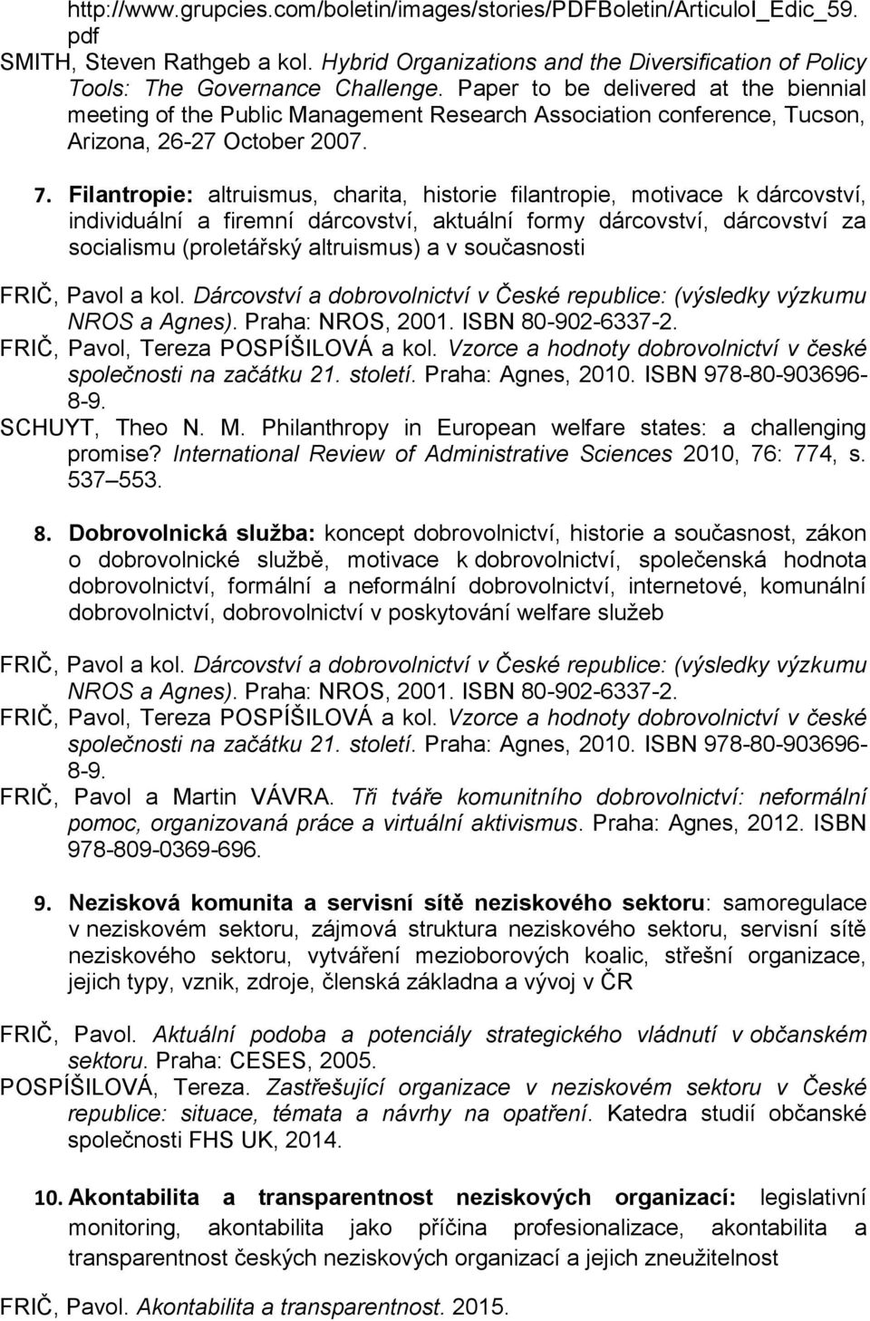 Filantropie: altruismus, charita, historie filantropie, motivace k dárcovství, individuální a firemní dárcovství, aktuální formy dárcovství, dárcovství za socialismu (proletářský altruismus) a v