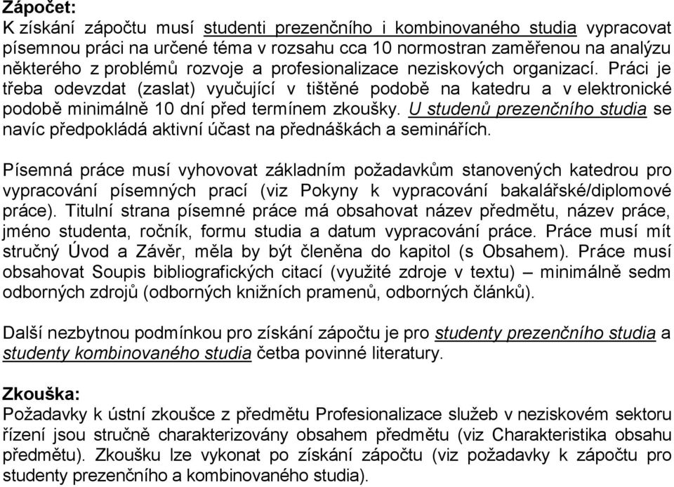 U studenů prezenčního studia se navíc předpokládá aktivní účast na přednáškách a seminářích.