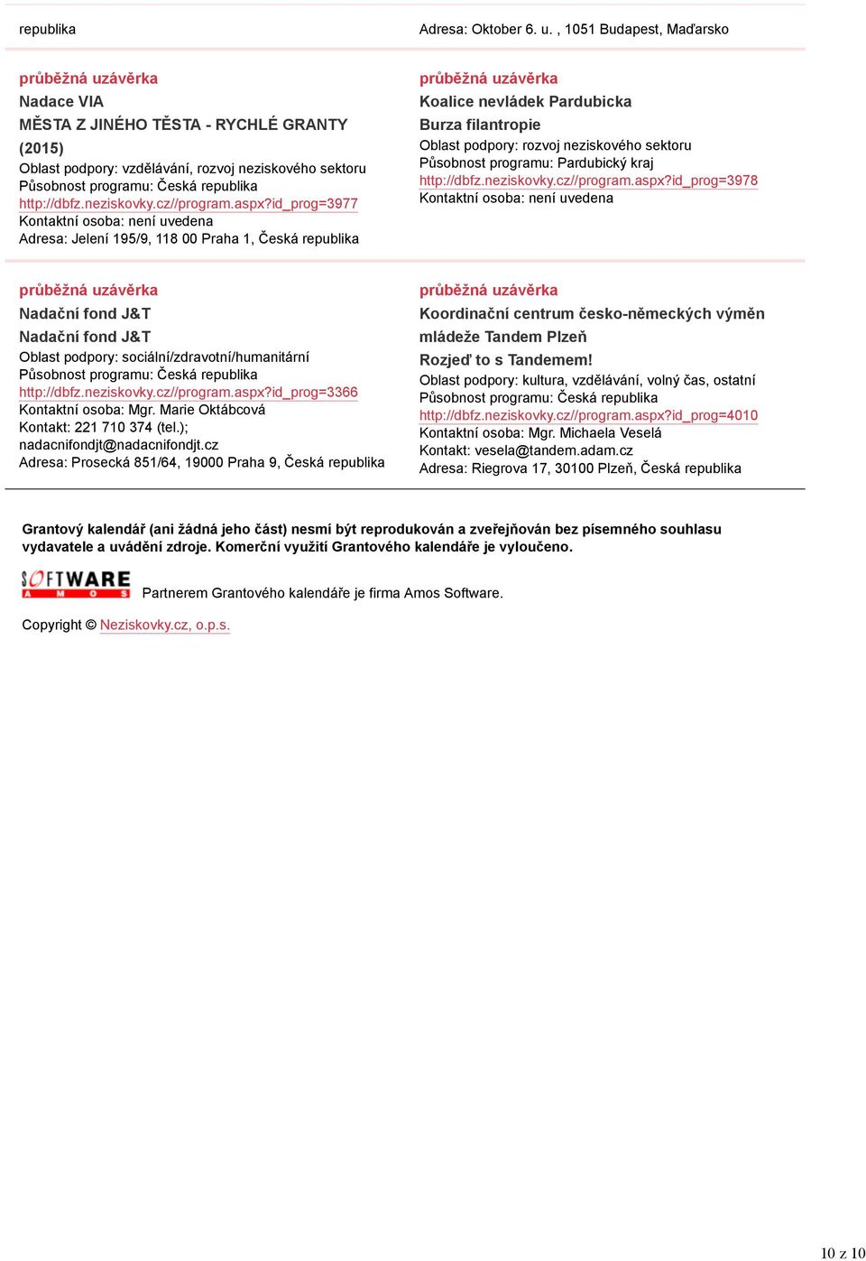 neziskovky.cz//program.aspx?id_prog=3978 Nadační fond J&T Nadační fond J&T http://dbfz.neziskovky.cz//program.aspx?id_prog=3366 Kontaktní osoba: Mgr. Marie Oktábcová Kontakt: 221 710 374 (tel.