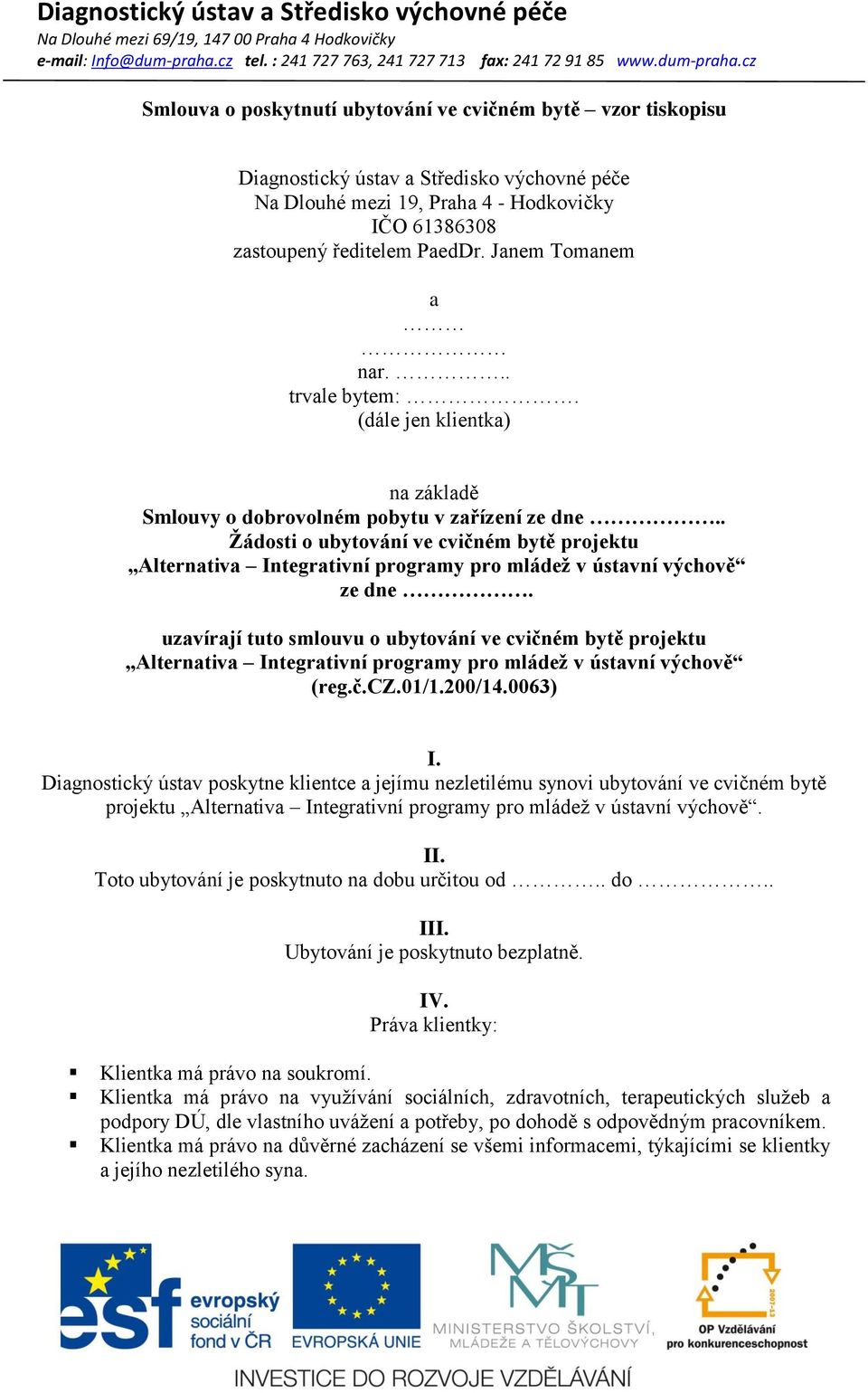 . Žádosti o ubytování ve cvičném bytě projektu Alternativa Integrativní programy pro mládež v ústavní výchově ze dne.