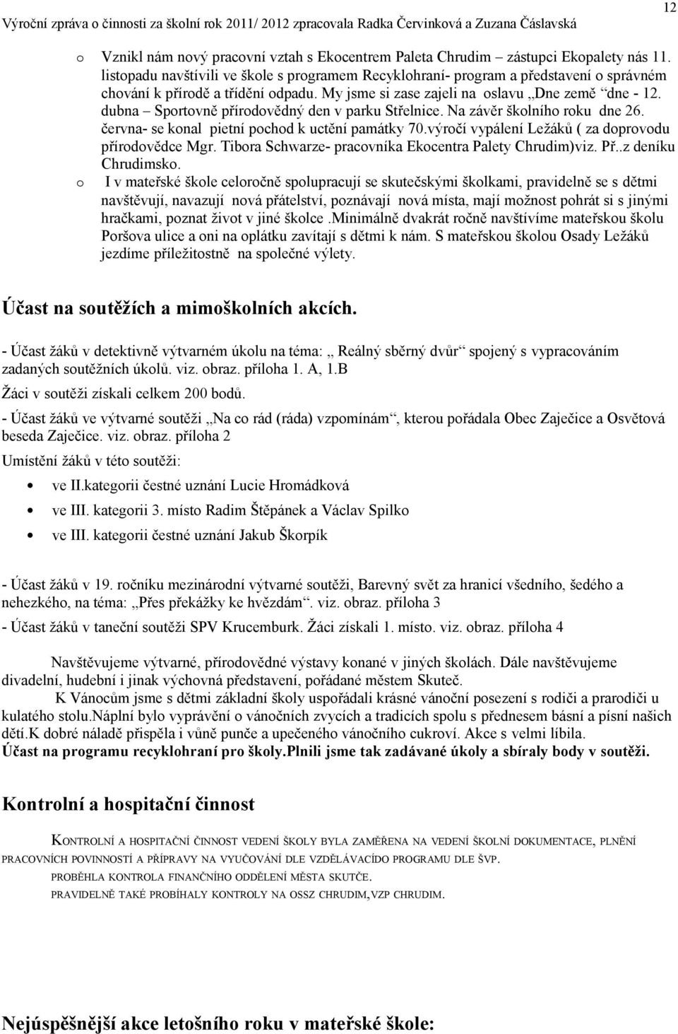 výrčí vypálení Ležáků ( za dprvdu přírdvědce Mgr. Tibra Schwarze- pracvníka Ekcentra Palety Chrudim)viz. Př..z deníku Chrudimsk.