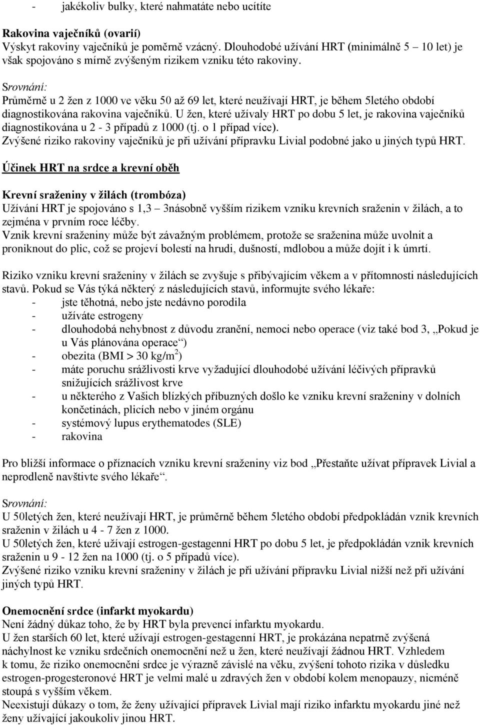 Srovnání: Průměrně u 2 žen z 1000 ve věku 50 až 69 let, které neužívají HRT, je během 5letého období diagnostikována rakovina vaječníků.