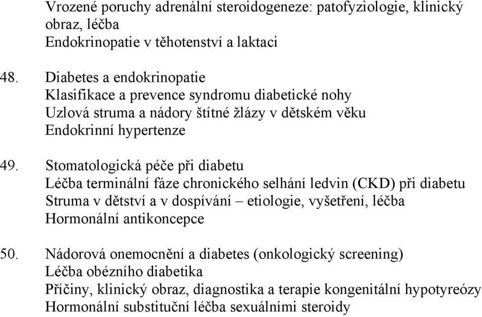 Stomatologická péče při diabetu Léčba terminální fáze chronického selhání ledvin (CKD) při diabetu Struma v dětství a v dospívání etiologie, vyšetření, léčba