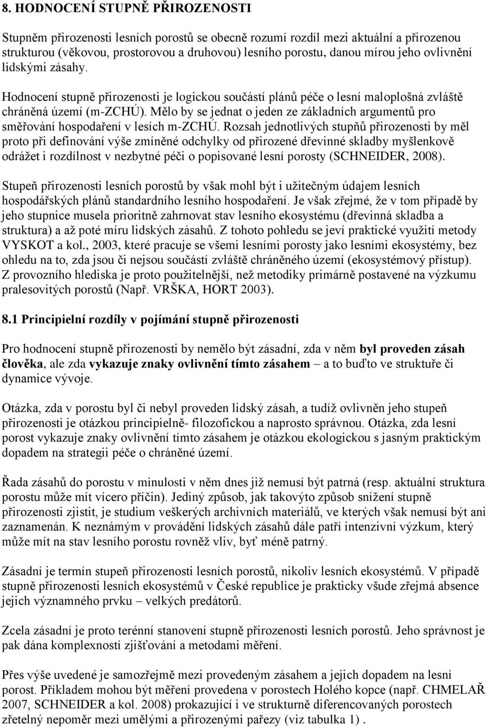 Mělo by se jednat o jeden ze základních argumentů pro směřování hospodaření v lesích m-zchú.