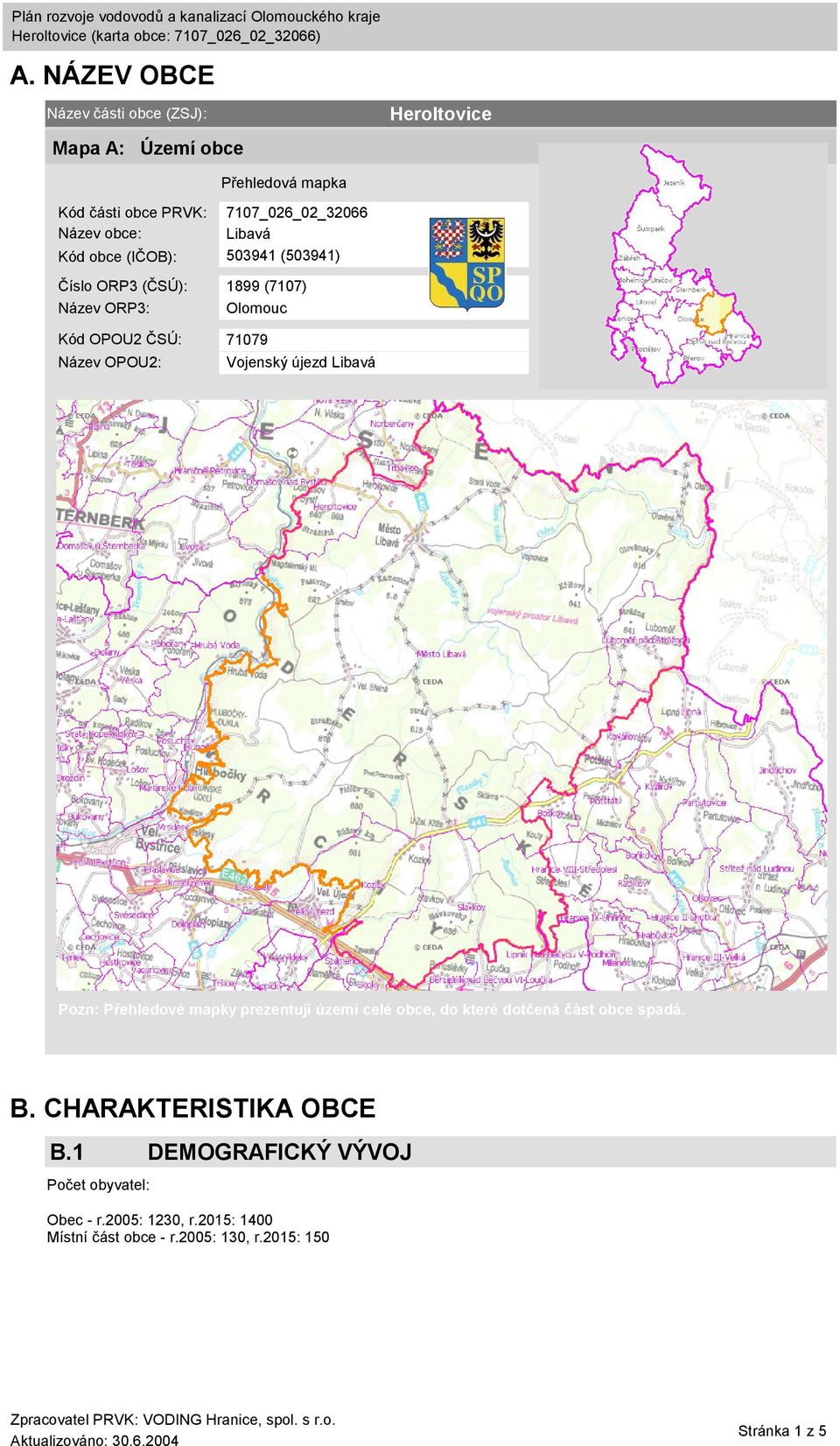 Vojenský újezd Libavá Pozn: Přehledové mapky prezentují území celé obce, do které dotčená část obce spadá. B.