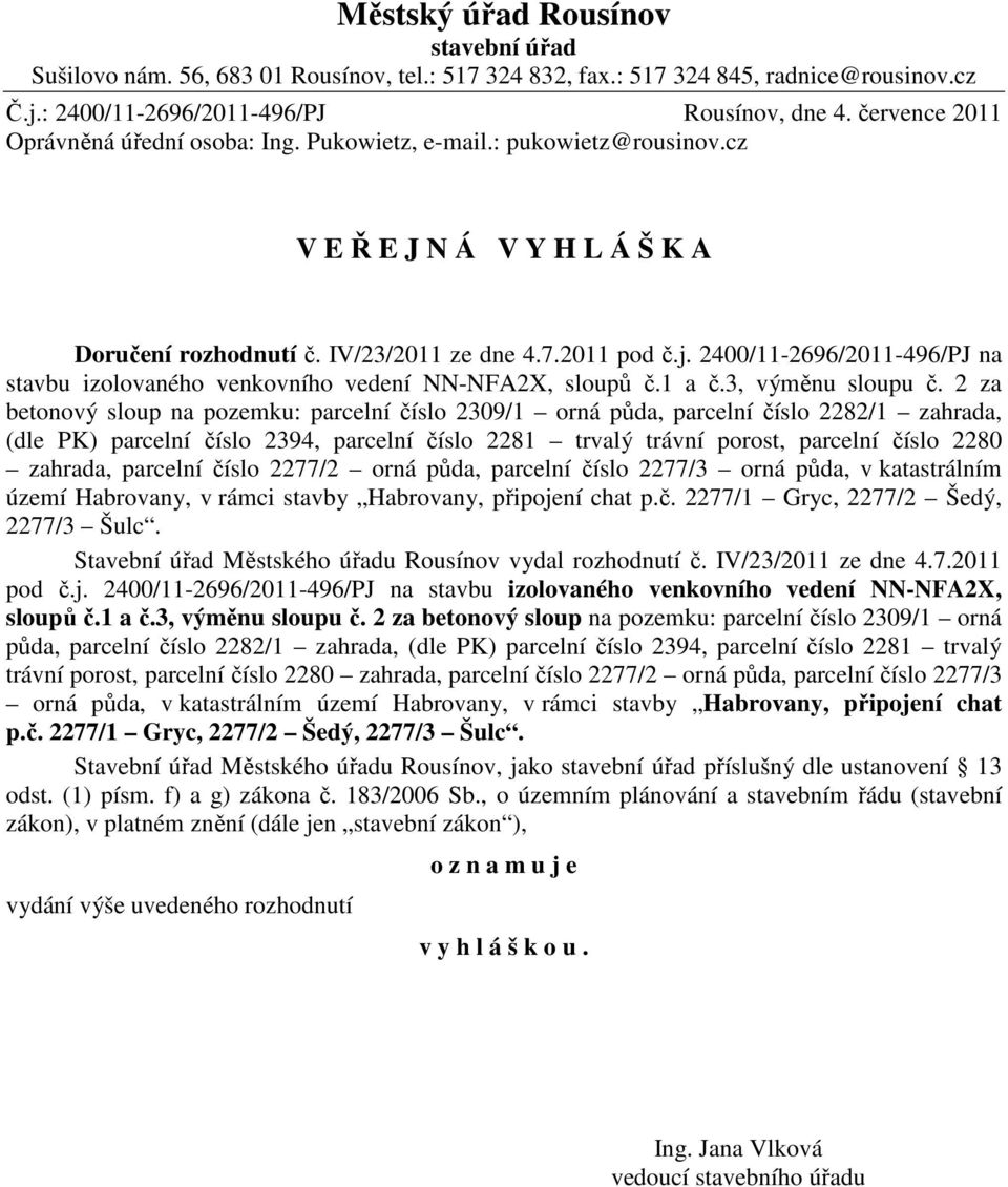 2400/11-2696/2011-496/PJ na stavbu izolovaného venkovního vedení NN-NFA2X, sloupů č.1 a č.3, výměnu sloupu č.