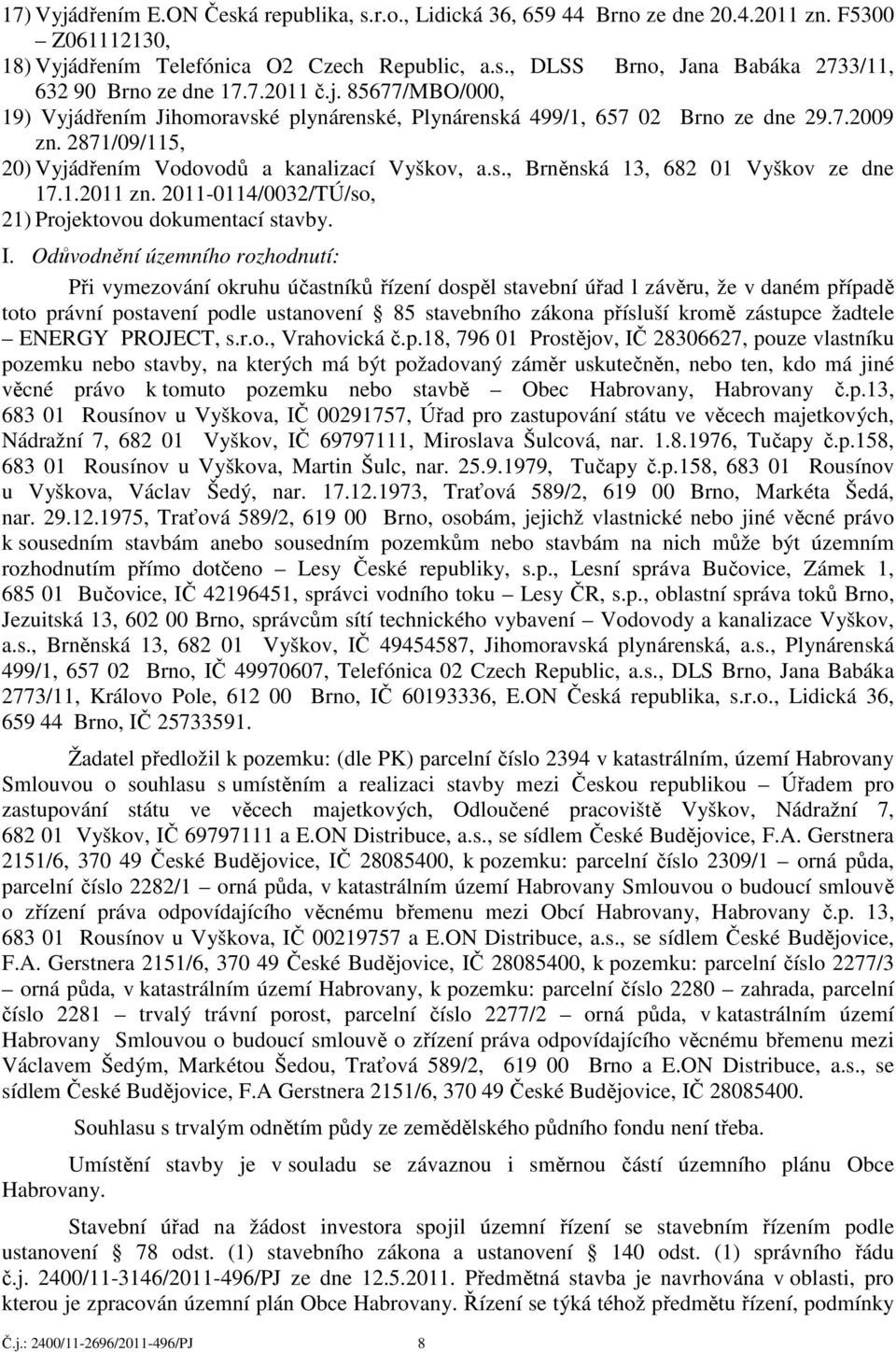 1.2011 zn. 2011-0114/0032/TÚ/so, 21) Projektovou dokumentací stavby. I.