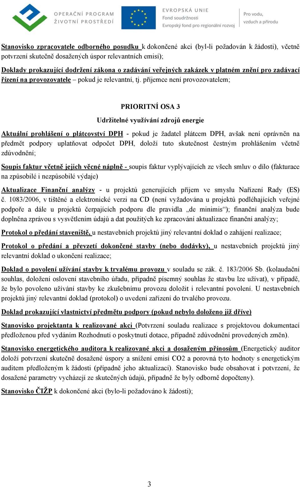 příjemce není provozovatelem; PRIORITNÍ OSA 3 Udržitelné využívání zdrojů energie Soupis faktur včetně jejich věcné náplně - soupis faktur vyplývajících ze všech smluv o dílo (fakturace na způsobilé