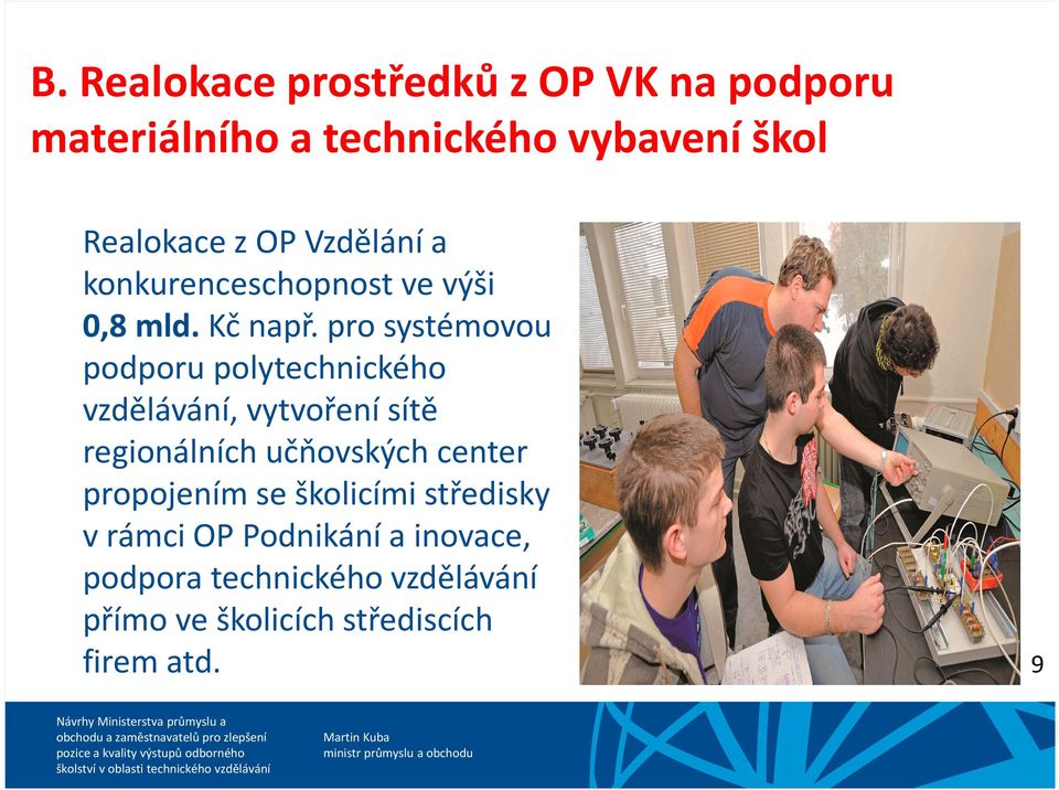 pro systémovou podporu polytechnického vzdělávání, vytvoření sítě regionálních učňovských center propojením se školicími středisky vrámci OP