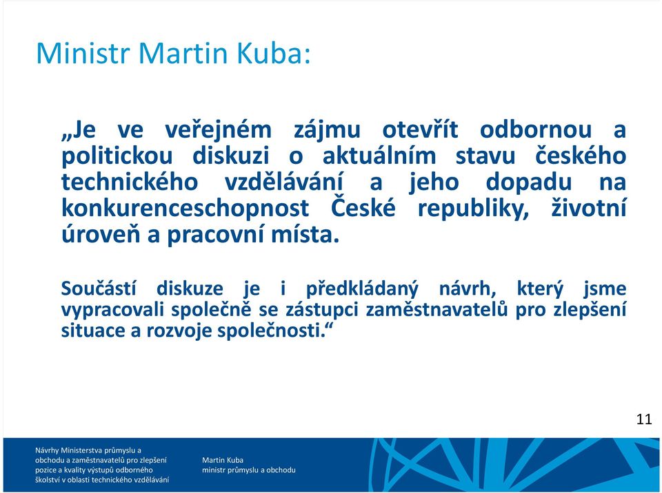 Součástí diskuze je i předkládaný návrh, který jsme vypracovali společně se zástupci zaměstnavatelů pro zlepšení situace a rozvoje