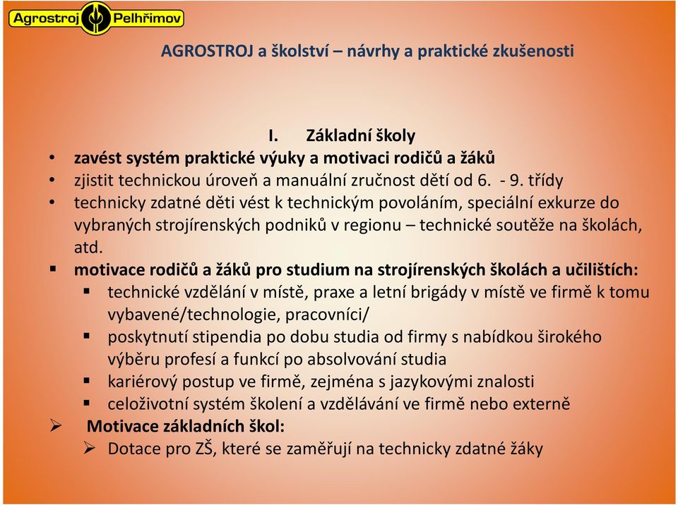 motivace rodičů a žáků pro studium na strojírenských školách a učilištích: technické vzdělání vmístě, praxe a letní brigády vmístě ve firmě ktomu vybavené/technologie, pracovníci/ poskytnutí