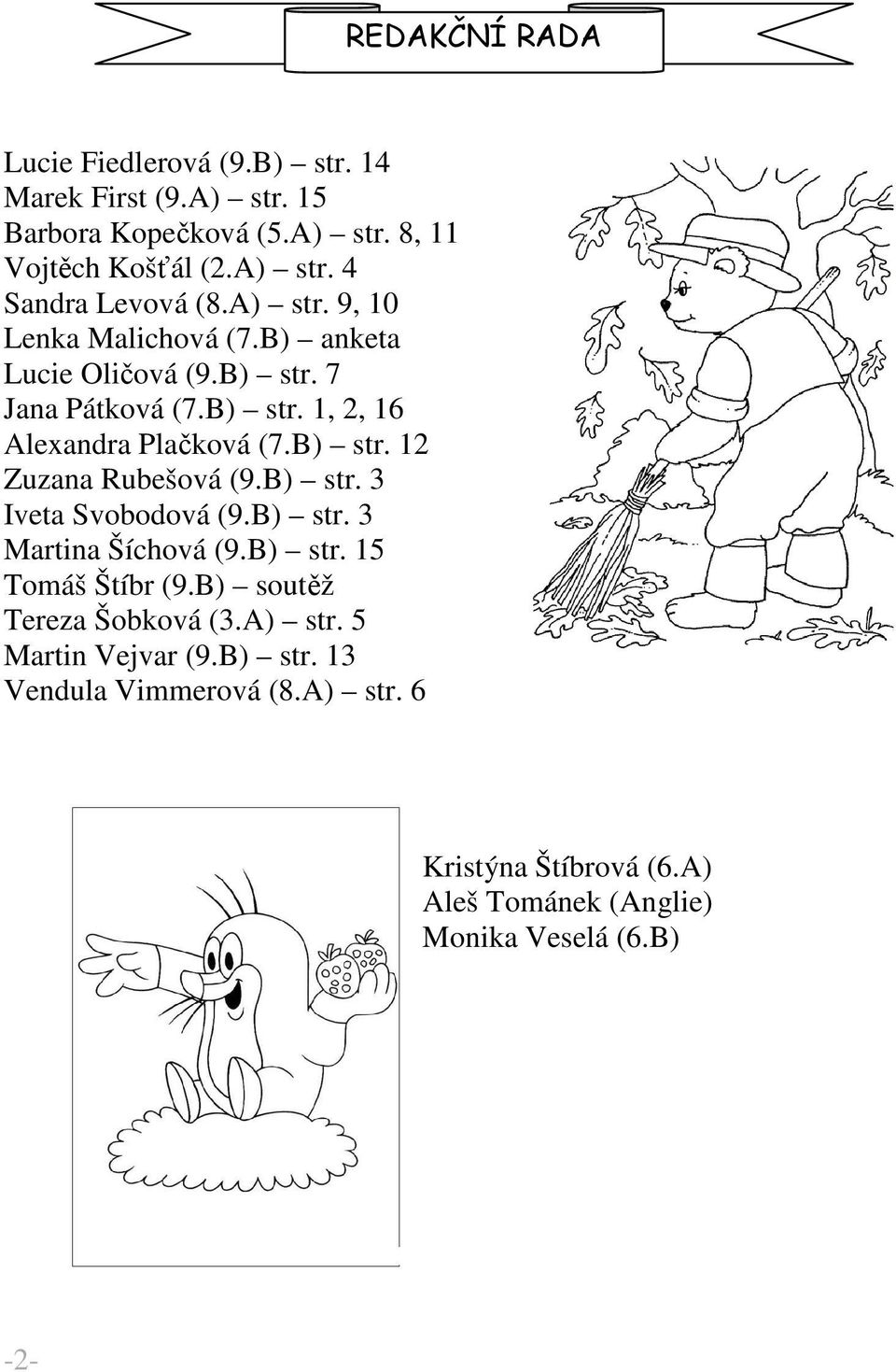 B) str. 3 Iveta Svobodová (9.B) str. 3 Martina Šíchová (9.B) str. 15 Tomáš Štíbr (9.B) soutěž Tereza Šobková (3.A) str. 5 Martin Vejvar (9.