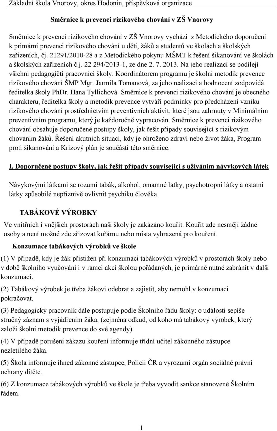 j. 22 294/2013-1, ze dne 2. 7. 2013. Na jeho realizaci se podílejí všichni pedagogičtí pracovníci školy. Koordinátorem programu je školní metodik prevence rizikového chování ŠMP Mgr.