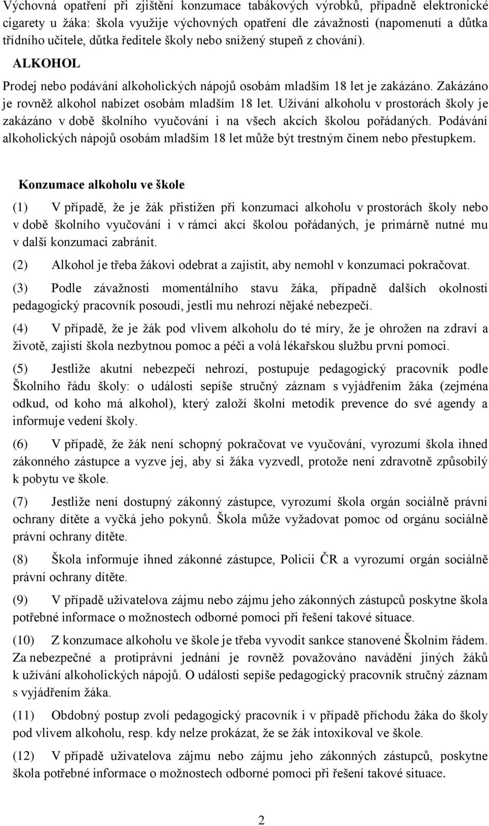 Užívání alkoholu v prostorách školy je zakázáno v době školního vyučování i na všech akcích školou pořádaných.