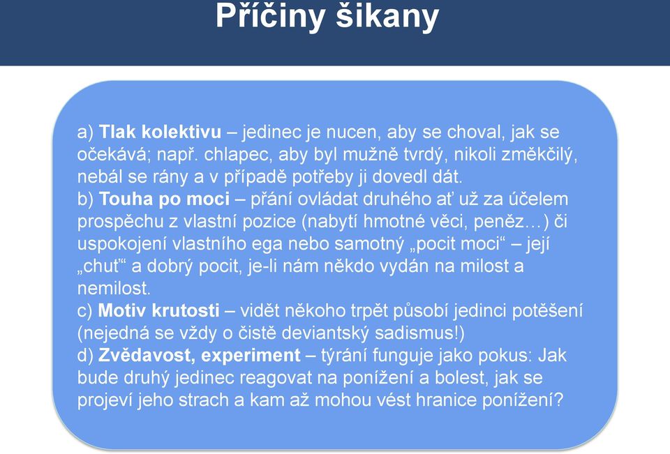 ) a) Tlak kolektivu jedinec je nucen, aby se choval, jak se očekává; např.