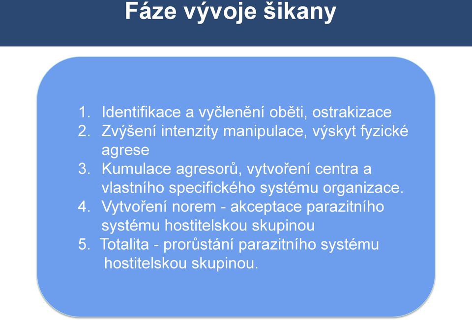 Zvýšení intenzity manipulace, výskyt fyzické 3.