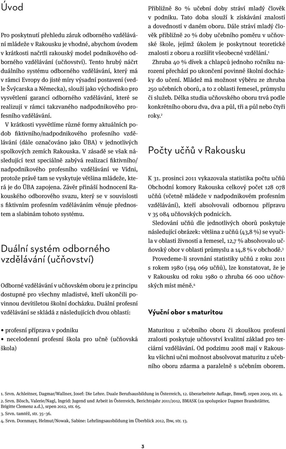 vzdělávání, které se realizují v rámci takzvaného nadpodnikového profesního vzdělávání.