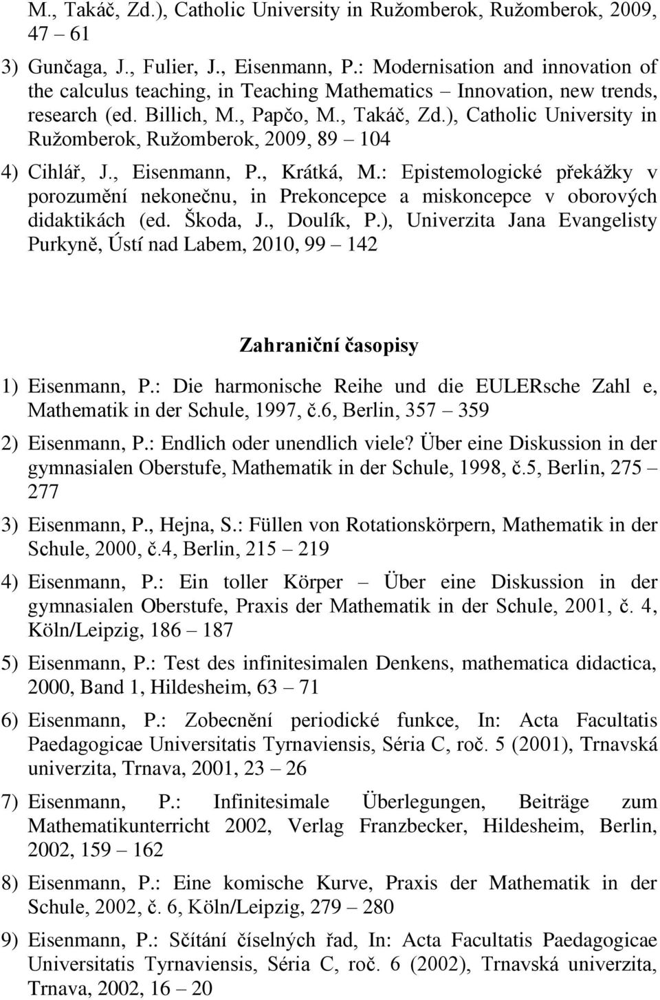 ), Catholic University in Ružomberok, Ružomberok, 2009, 89 104 4) Cihlář, J., Eisenmann, P., Krátká, M.