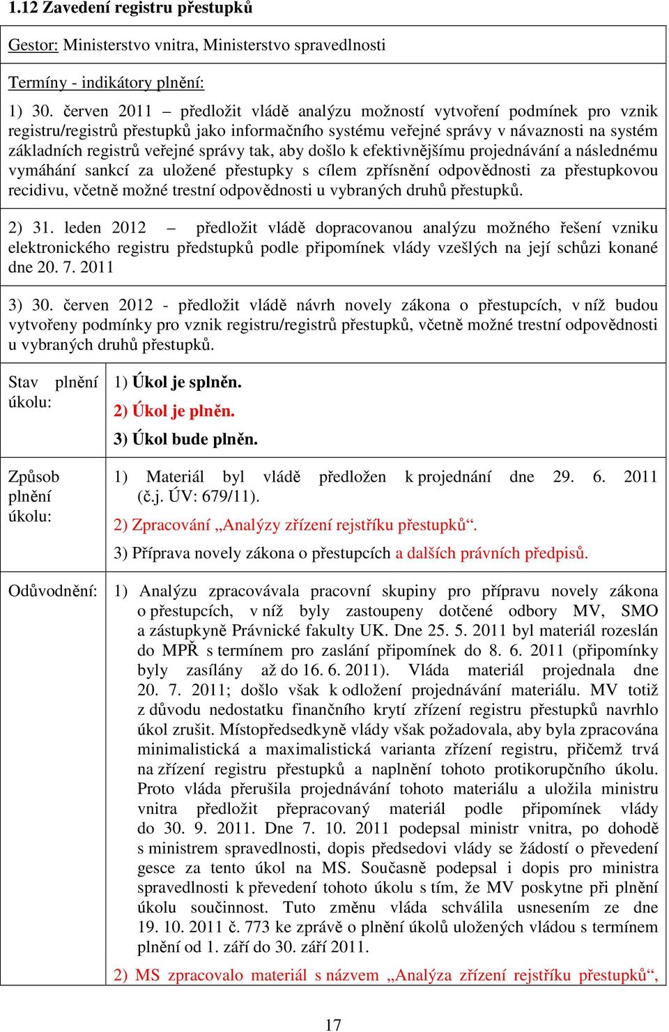 správy tak, aby došlo k efektivnějšímu projednávání a následnému vymáhání sankcí za uložené přestupky s cílem zpřísnění odpovědnosti za přestupkovou recidivu, včetně možné trestní odpovědnosti u