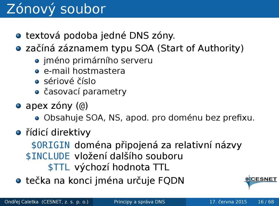 prefixu řídicí direktivy $ORIGIN doména připojená za relativní názvy $INCLUDE vložení dalšího souboru $TTL