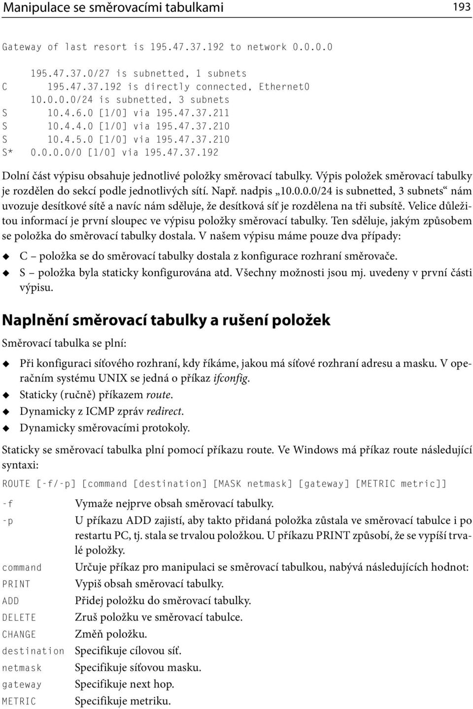 Výpis položek směrovací tabulky je rozdělen do sekcí podle jednotlivých sítí. Např. nadpis 0.