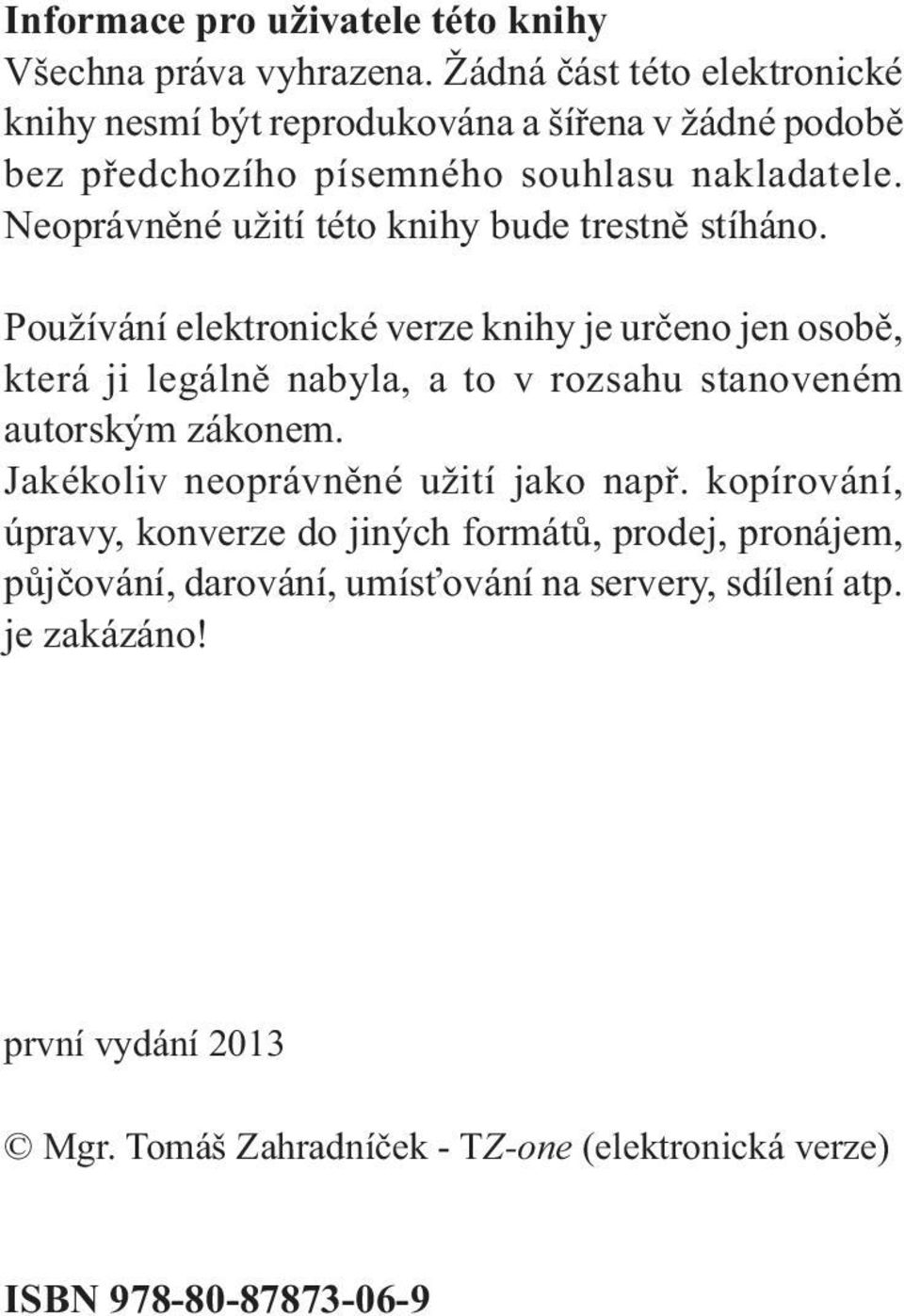 Neoprávněné užití této knihy bude trestně stíháno.