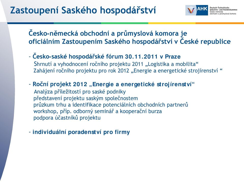 2011 v Praze Shrnutí a vyhodnocení ročního projektu 2011 Logistika a mobilita Zahájení ročního projektu pro rok 2012 Energie a energetické strojírenství - Roční