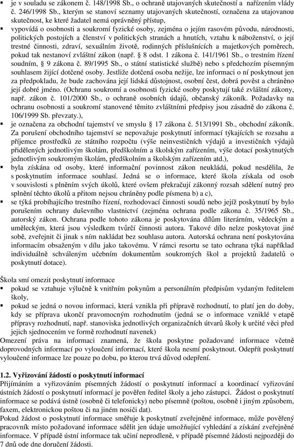 původu, národnosti, politických postojích a členství v politických stranách a hnutích, vztahu k náboženství, o její trestné činnosti, zdraví, sexuálním životě, rodinných příslušnících a majetkových