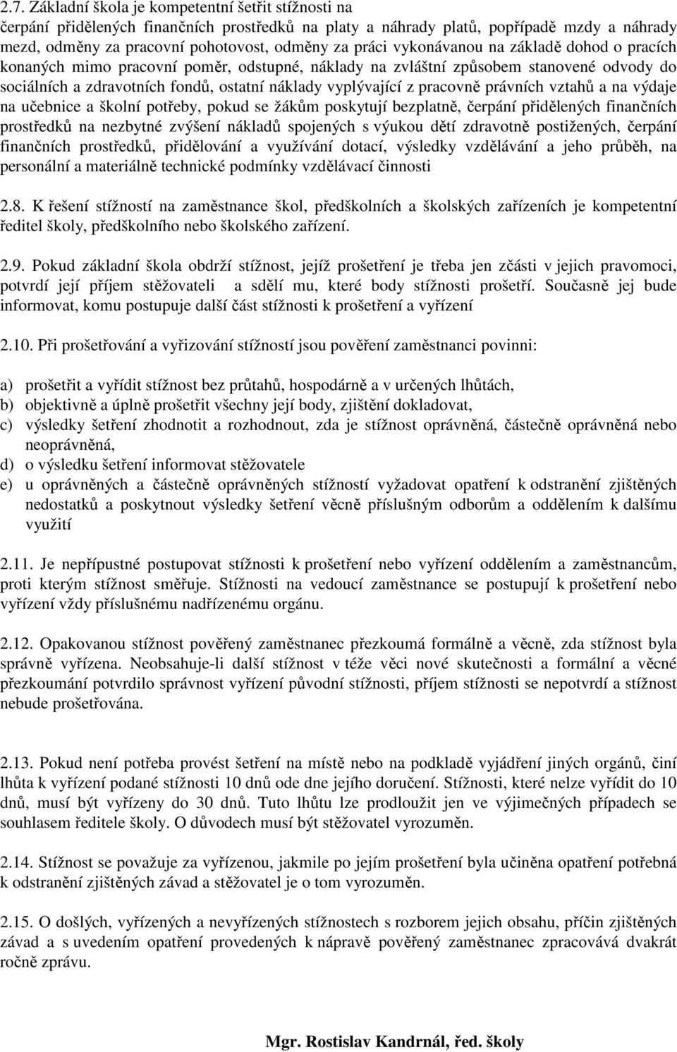 pracovně právních vztahů a na výdaje na učebnice a školní potřeby, pokud se žákům poskytují bezplatně, čerpání přidělených finančních prostředků na nezbytné zvýšení nákladů spojených s výukou dětí