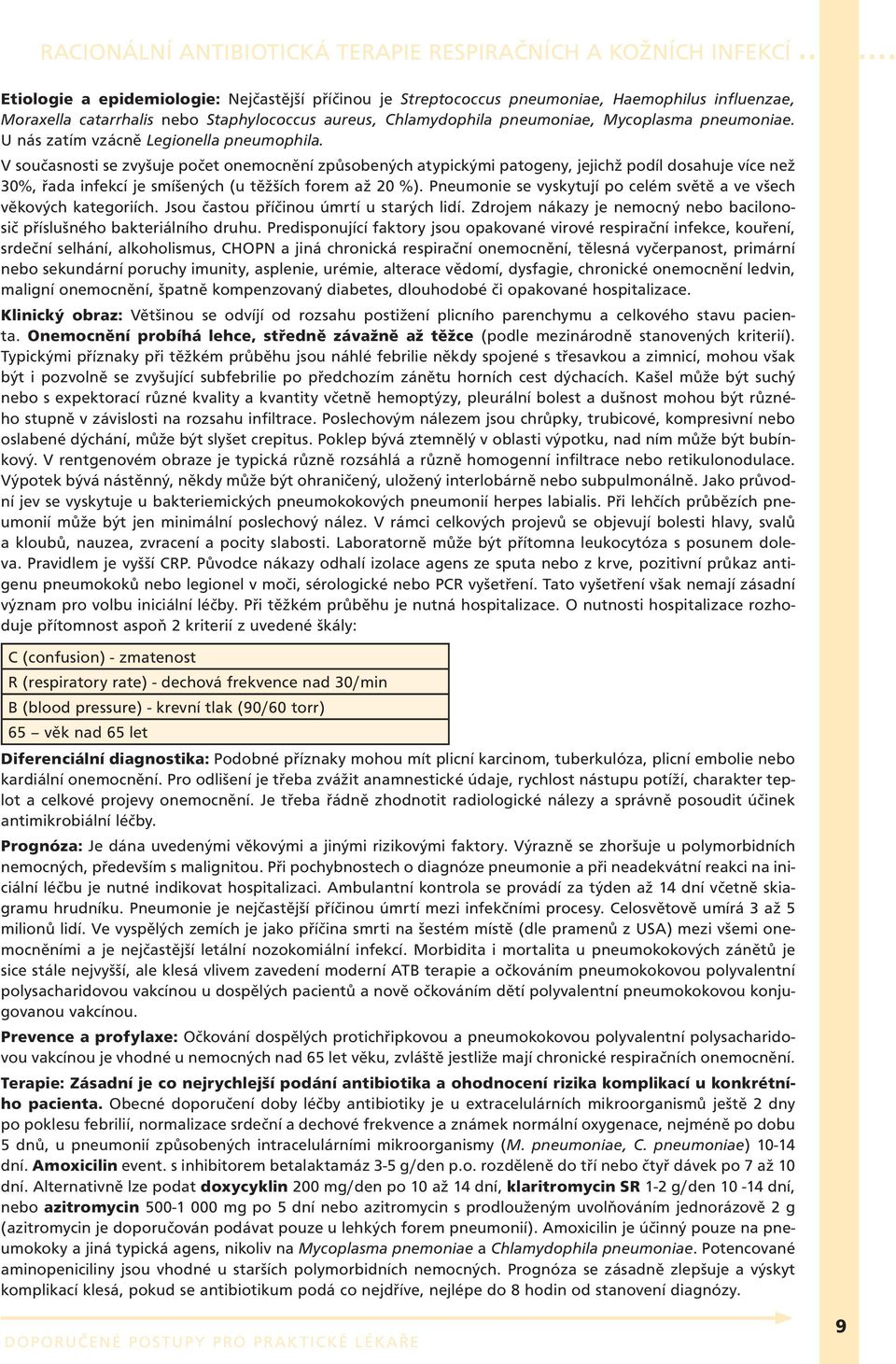 V současnosti se zvyšuje počet onemocnění způsobených atypickými patogeny, jejichž podíl dosahuje více než 30%, řada infekcí je smíšených (u těžších forem až 20 %).