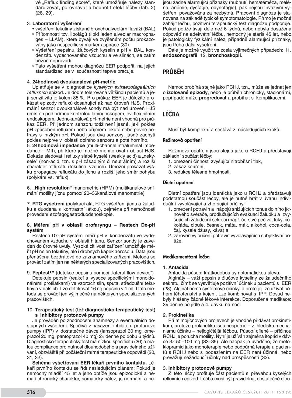 lipofágů (lipid laden alveolar macrophages LLAM), které bývají ve zvýšeném počtu prokazovány jako nespecifický marker aspirace (30).