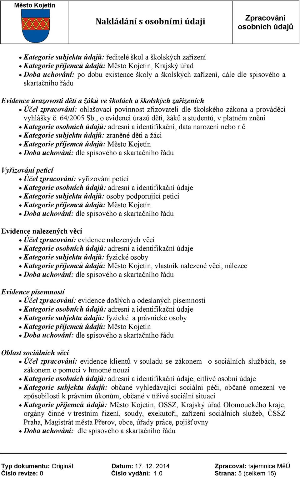 , o evidenci úrazů dětí, žáků a studentů, v platném znění Kategorie : adresní a identifikačn
