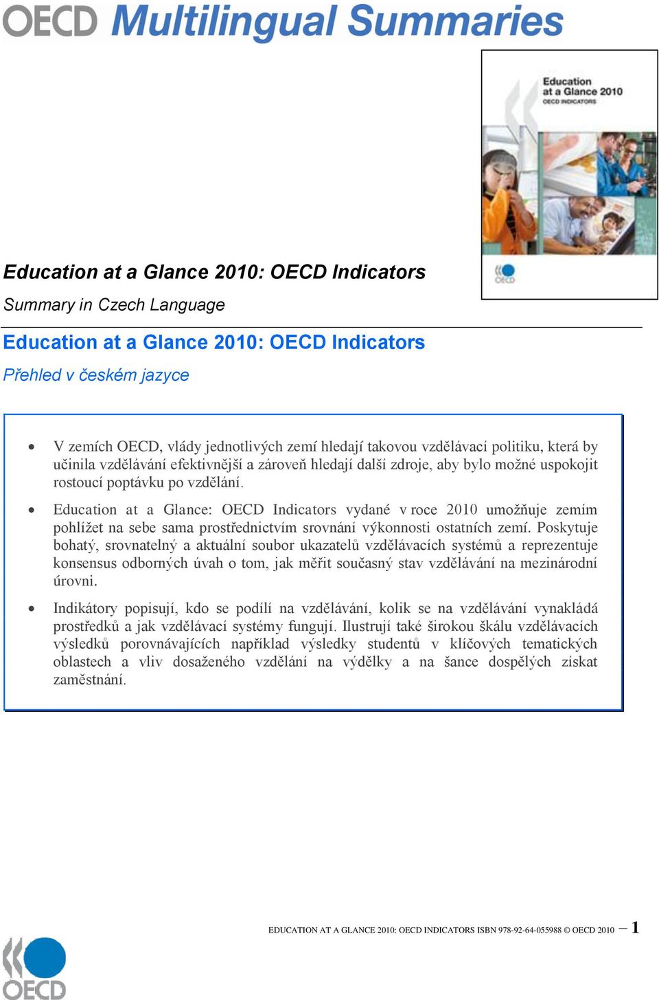 Education at a Glance: OECD Indicators vydané v roce 2010 umožňuje zemím pohlížet na sebe sama prostřednictvím srovnání výkonnosti ostatních zemí.