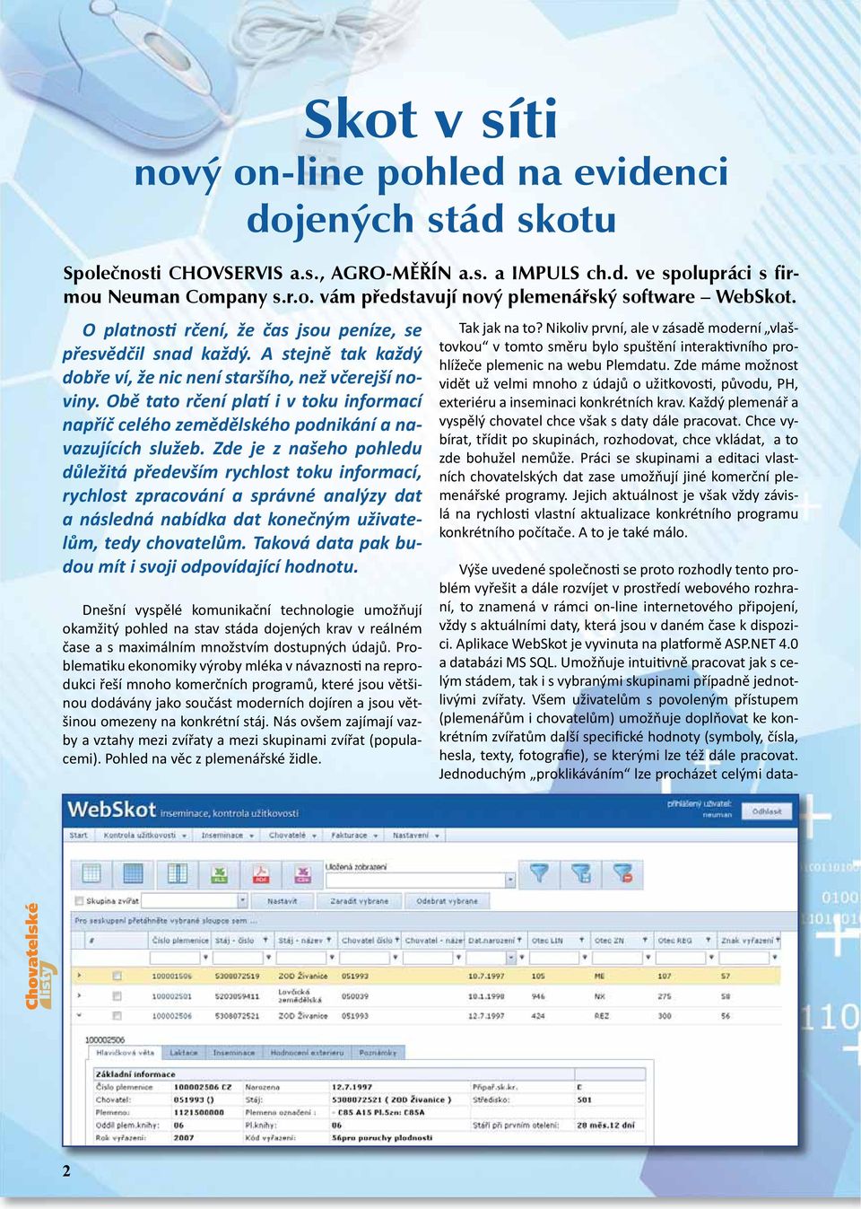 Obě tato rčení platí i v toku informací napříč celého zemědělského podnikání a navazujících služeb.