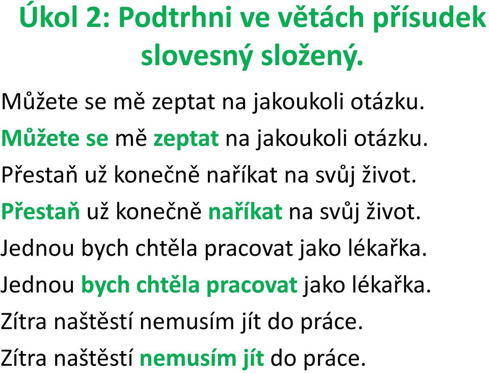 Přestaň už konečně naříkat na svůj život. Jednou bych chtěla pracovat jako lékařka.