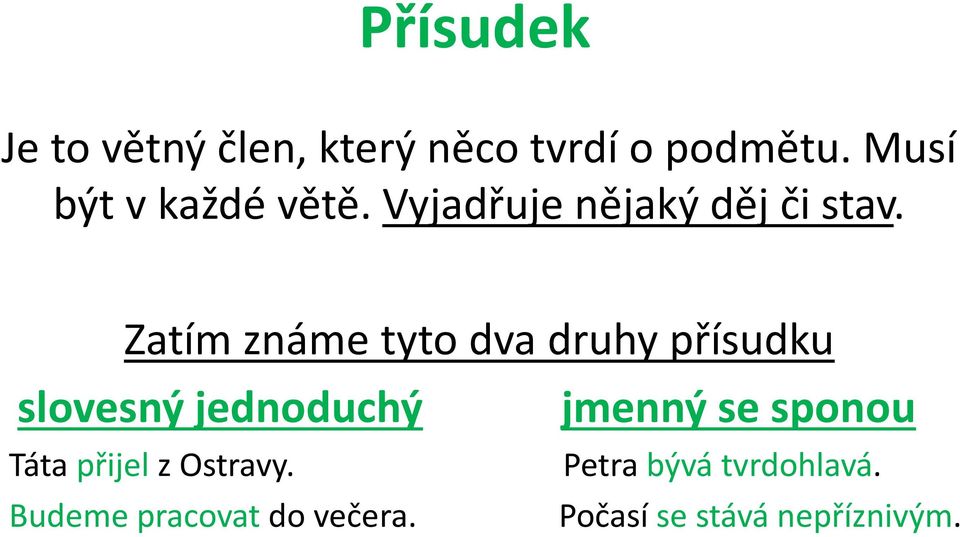 Zatím známe tyto dva druhy přísudku slovesný jednoduchý jmenný se