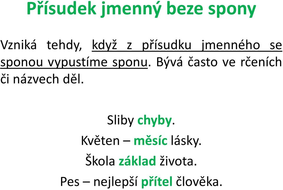 Bývá často ve rčeních či názvech děl. Sliby chyby.