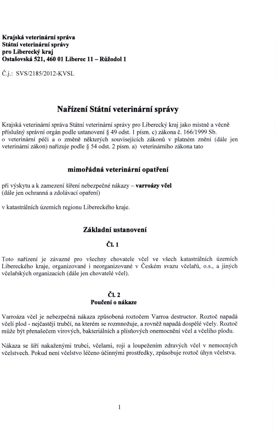 o veterinární péči a o změně některých souvisejících zákonů v platném znění (dále jen veterinární zákon) nařizuje podle 54 odst. 2 písm.