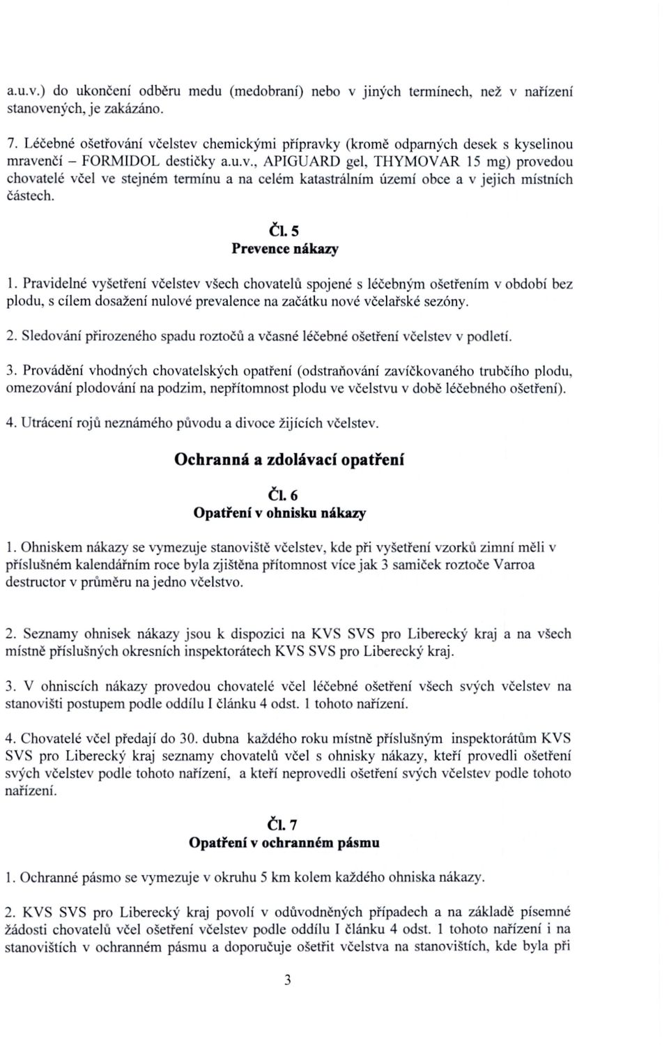 THYMOVAR 15 mg) provedou chovatelé včel ve stejném termínu a na celém katastrálním území obce a v jejich místních částech. ČI.