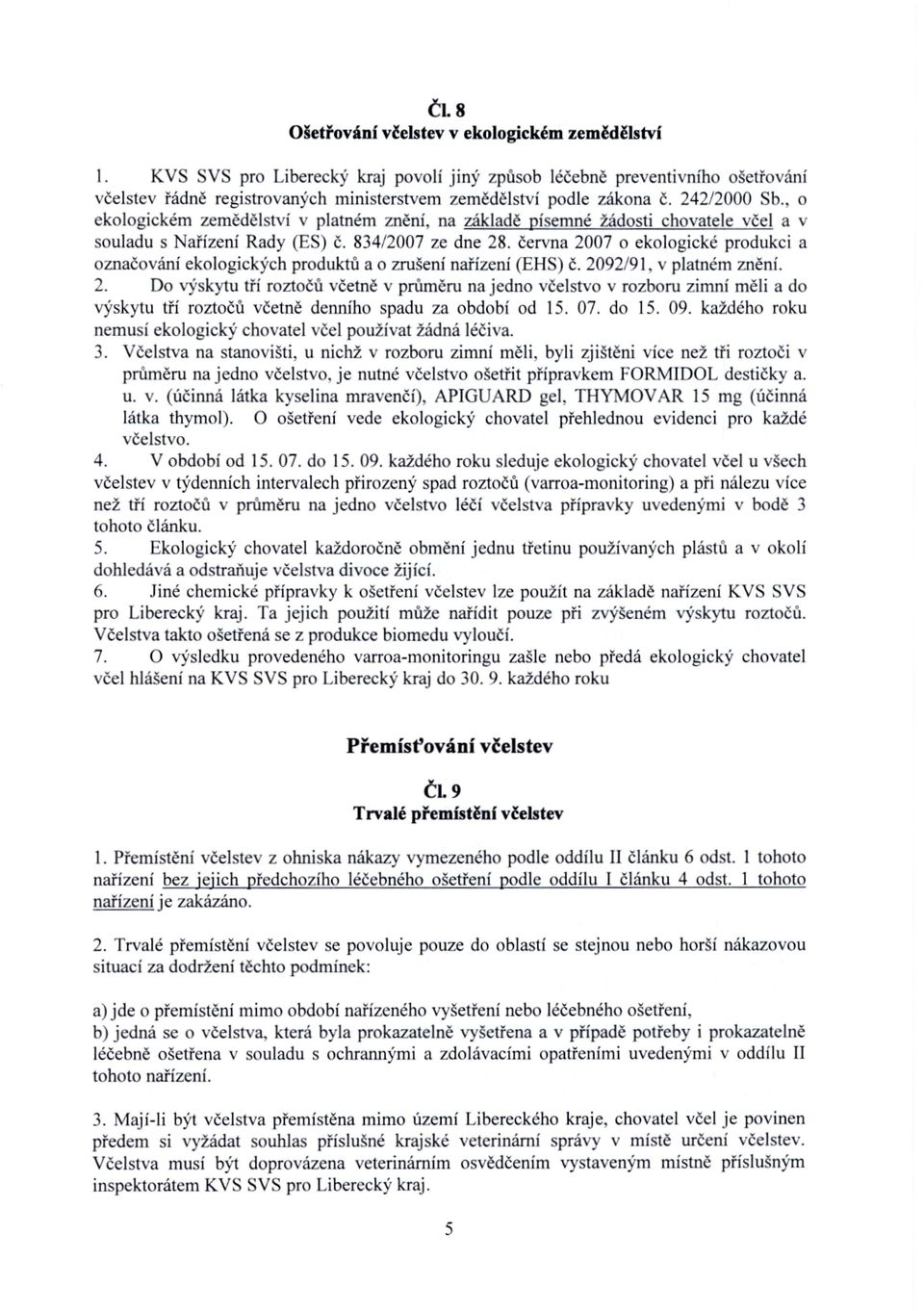 června 2007 o ekologické produkci a označování ekologických produktů a o zrušení nařízení (EHS) č. 2092/91. v platném znění.