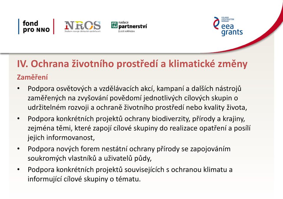 biodiverzity, přírody a krajiny, zejména těmi, které zapojí cílové skupiny do realizace opatření a posílí jejich informovanost, Podpora nových forem