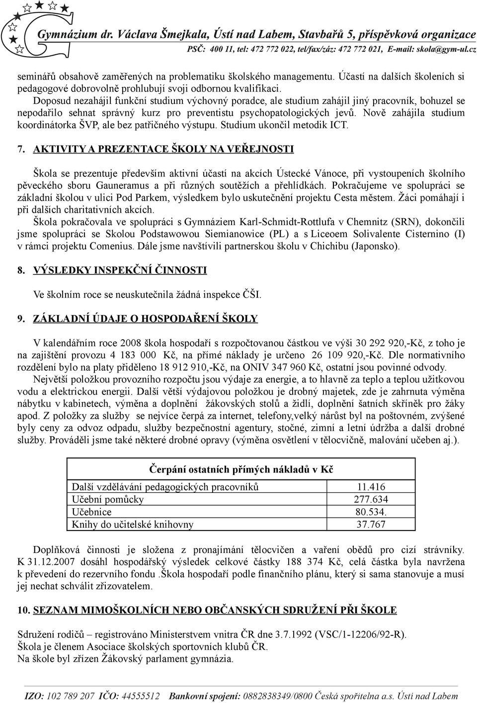 Nově zahájila studium koordinátorka ŠVP, ale bez patřičného výstupu. Studium ukončil metodik ICT. 7.