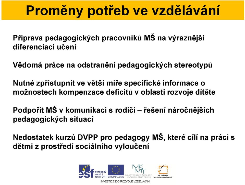 možnostech kompenzace deficitů v oblasti rozvoje dítěte Podpořit MŠ v komunikaci s rodiči řešení náročnějších