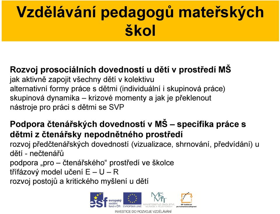 Podpora čtenářských dovedností v MŠ specifika práce s dětmi z čtenářsky nepodnětného prostředí rozvoj předčtenářských dovedností (vizualizace,