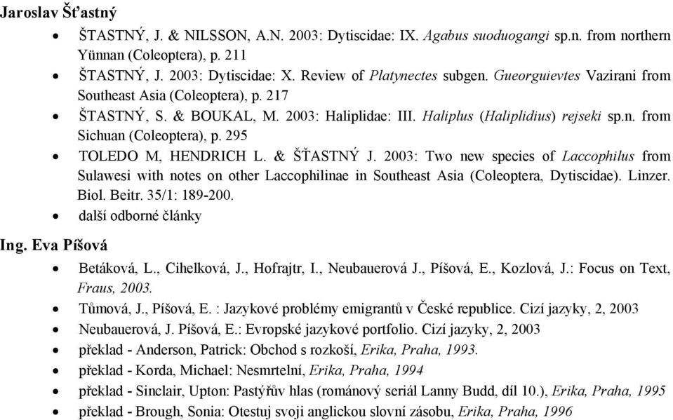 295 TOLEDO M, HENDRICH L. & ŠŤASTNÝ J. 2003: Two new species of Laccophilus from Sulawesi with notes on other Laccophilinae in Southeast Asia (Coleoptera, Dytiscidae). Linzer. Biol. Beitr.