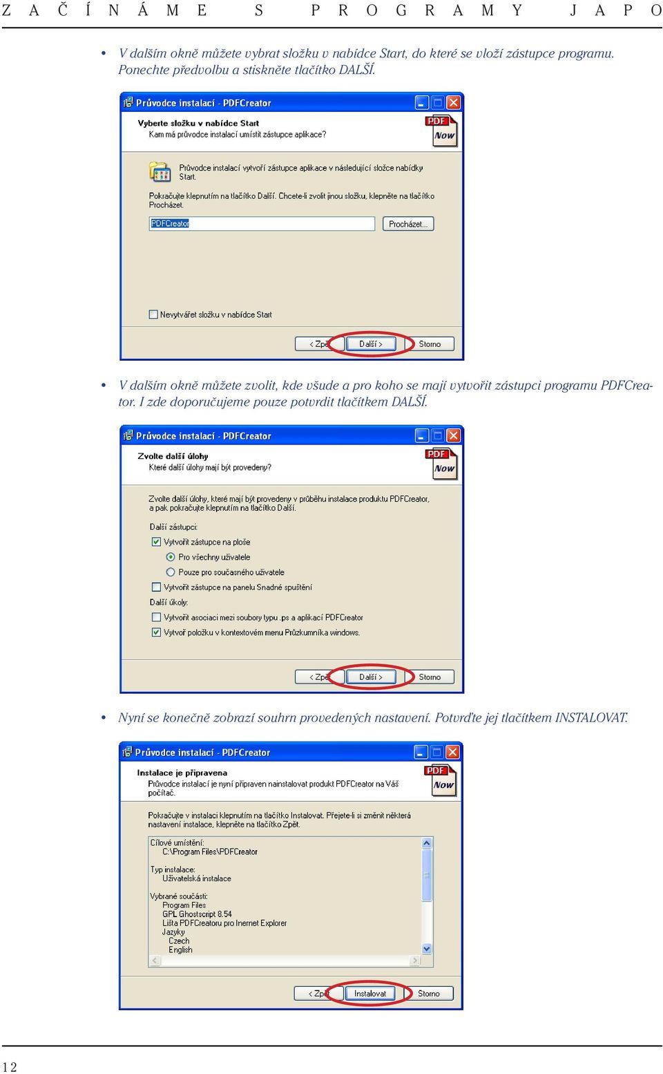 V dalším okně můžete zvolit, kde všude a pro koho se mají vytvořit zástupci programu