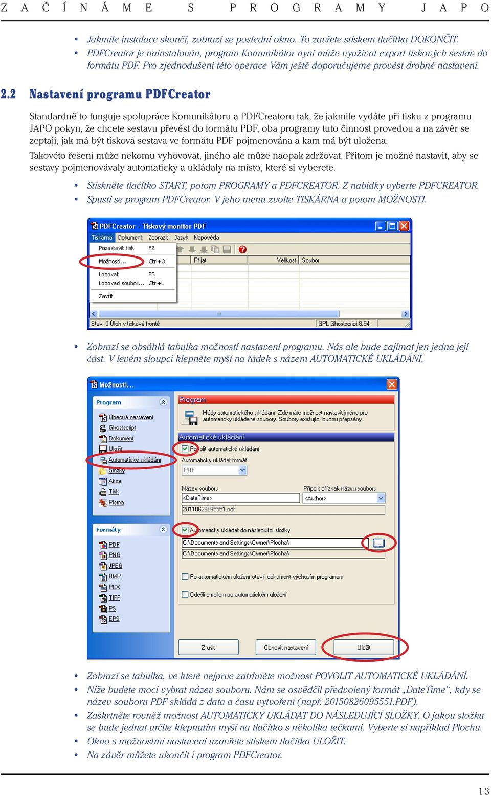 2 Nastavení programu PDFCreator Standardně to funguje spolupráce Komunikátoru a PDFCreatoru tak, že jakmile vydáte při tisku z programu JAPO pokyn, že chcete sestavu převést do formátu PDF, oba