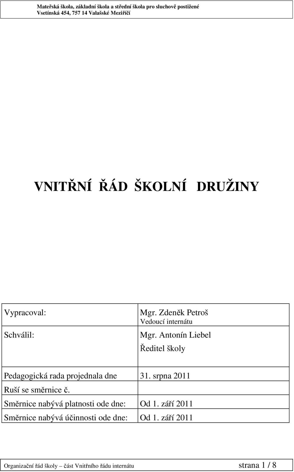 Antonín Liebel Ředitel školy Pedagogická rada projednala dne 31.