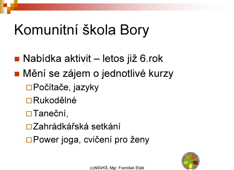 rok Mění se zájem o jednotlivé kurzy