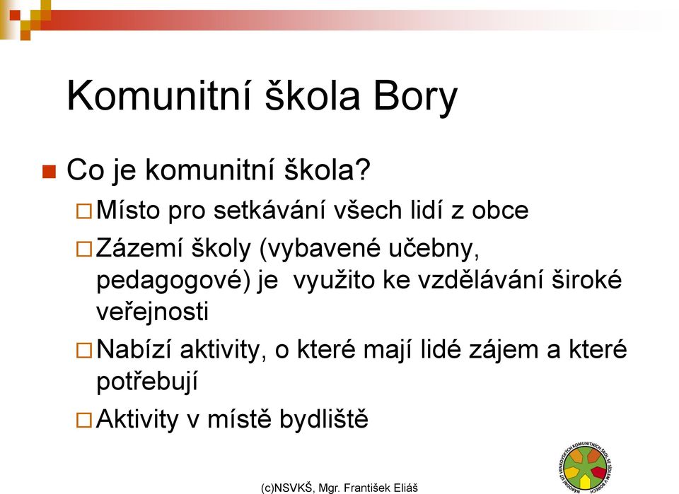 učebny, pedagogové) je vyuţito ke vzdělávání široké veřejnosti